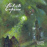 The Earth Confession : Unearthly Refrains